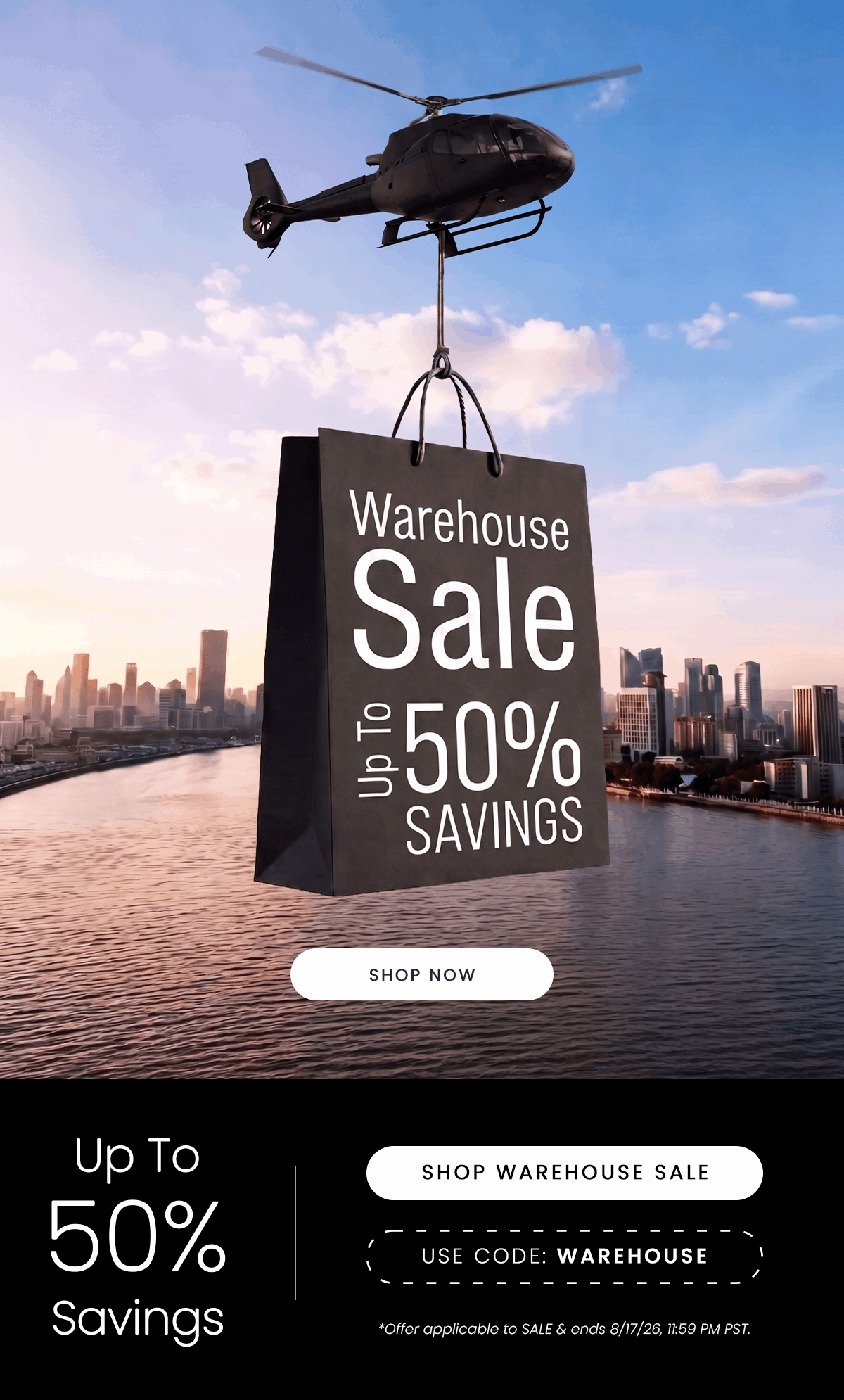Warehouse Sale | Up To 50% SAVINGS | SHOP NOW | Up To 50% Savings | SHOP WAREHOUSE SALE | USE CODE: WAREHOUSE | *Offer applicable to SALE & ends 8/17/26, 11:59 PM PST.