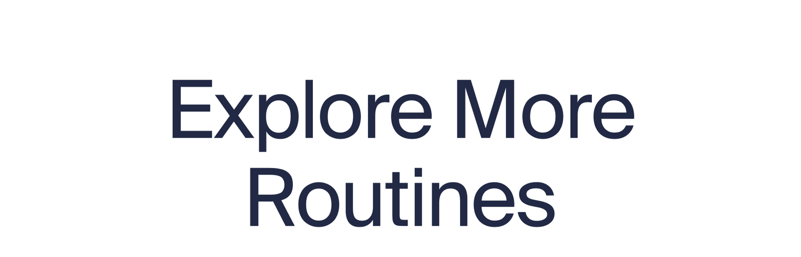Explore More Routines
