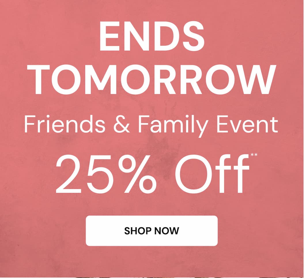 Ends Tomorrow. Friends & Family event 25% Off ends midnight.**