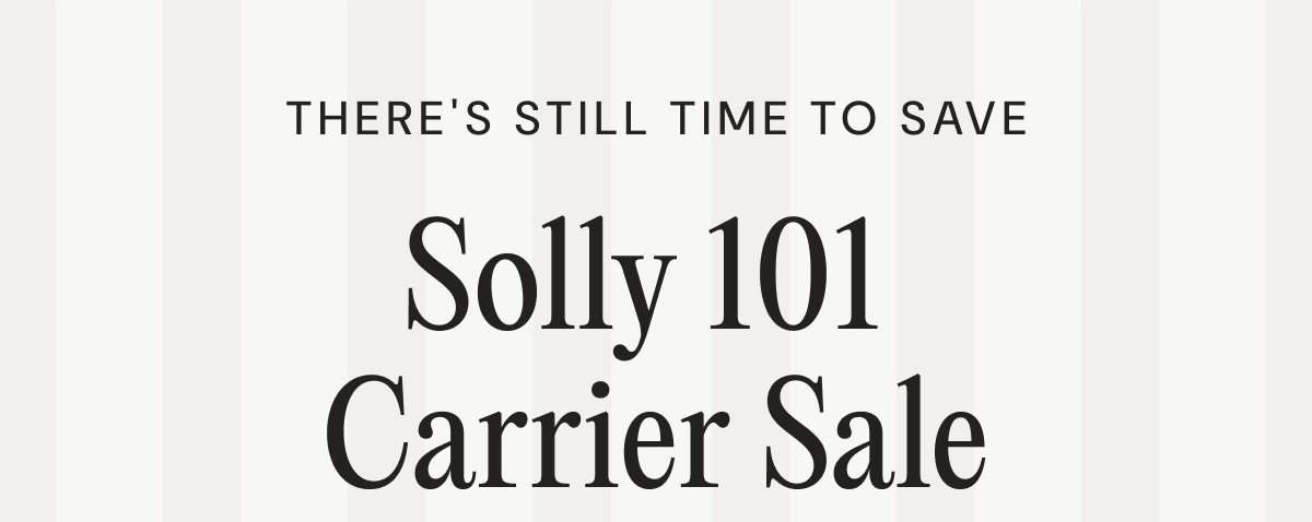 THERE'S STILL TIME TO SAVE - Solly 101 Carrier Sale