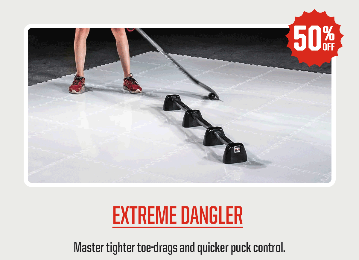 Product Block 1: Extreme Dangler. Master tighter toe-drags and quicker puck control. 50% Off.