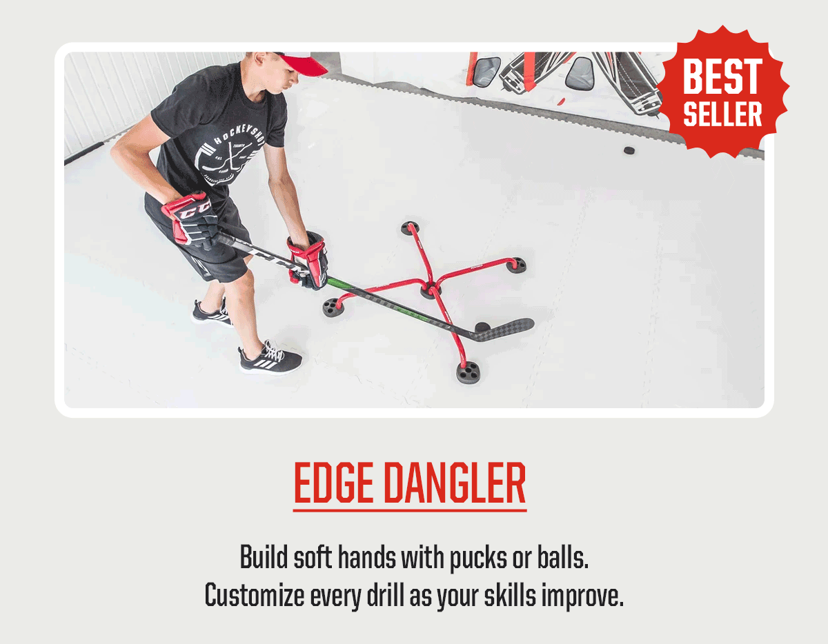 Product Block 2: Edge Dangler. Build soft hands with pucks or balls. Customize every drill as your skills improve. Best Seller.
