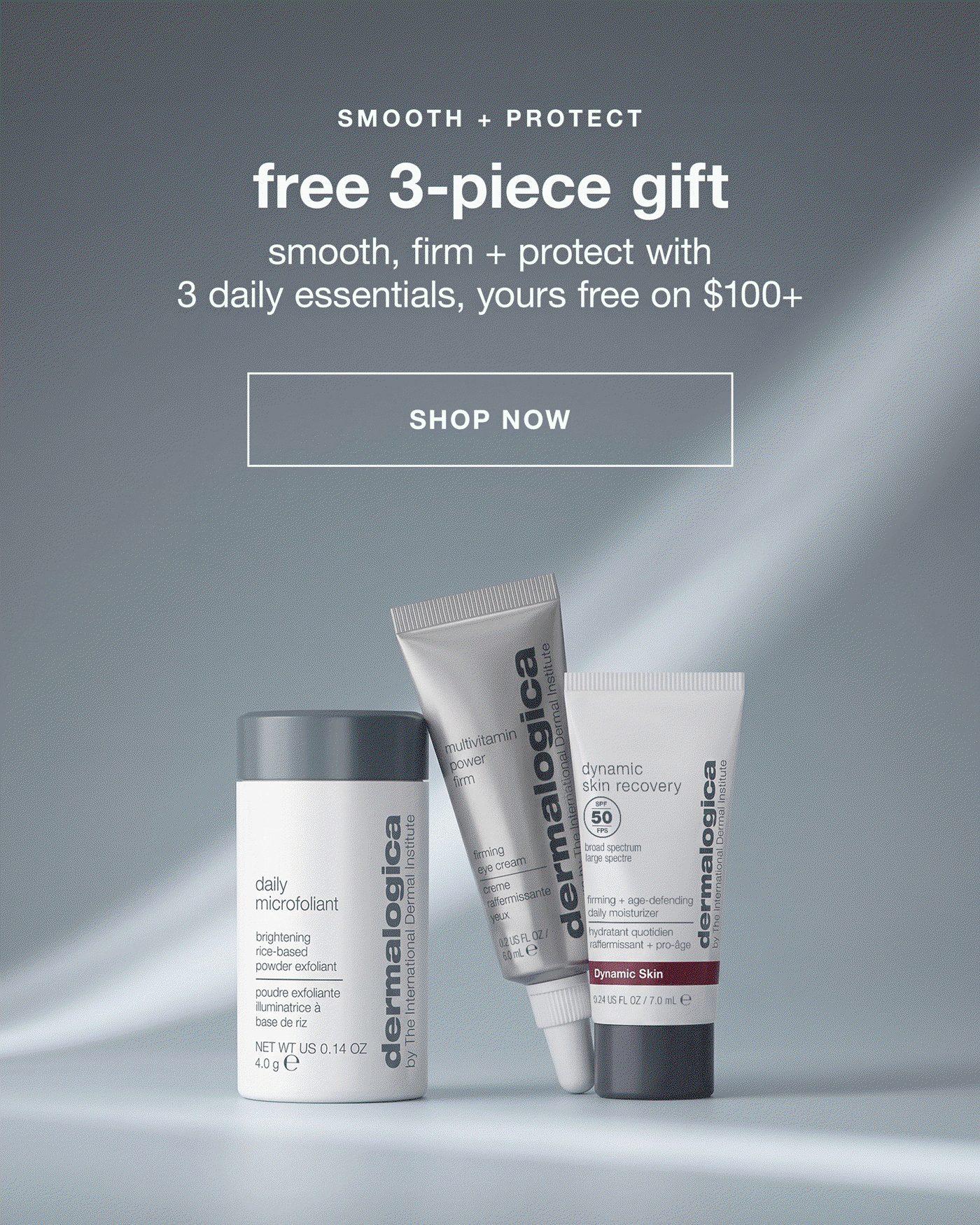 SMOOTH + PROTECT​  free 3-piece gift​  smooth, firm + protect with 3 daily essentials, yours free on $100+​  SHOP NOW ​