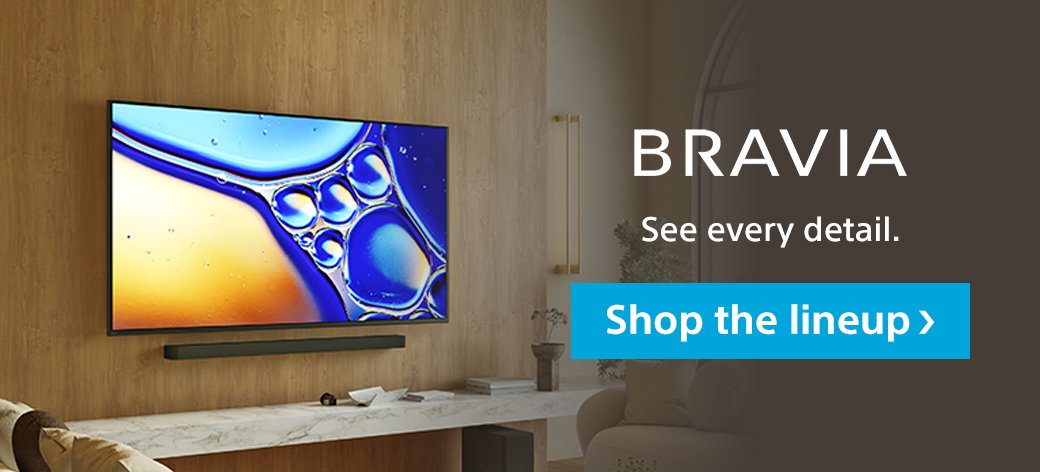 Bravia | See every detail. Shop the lineup