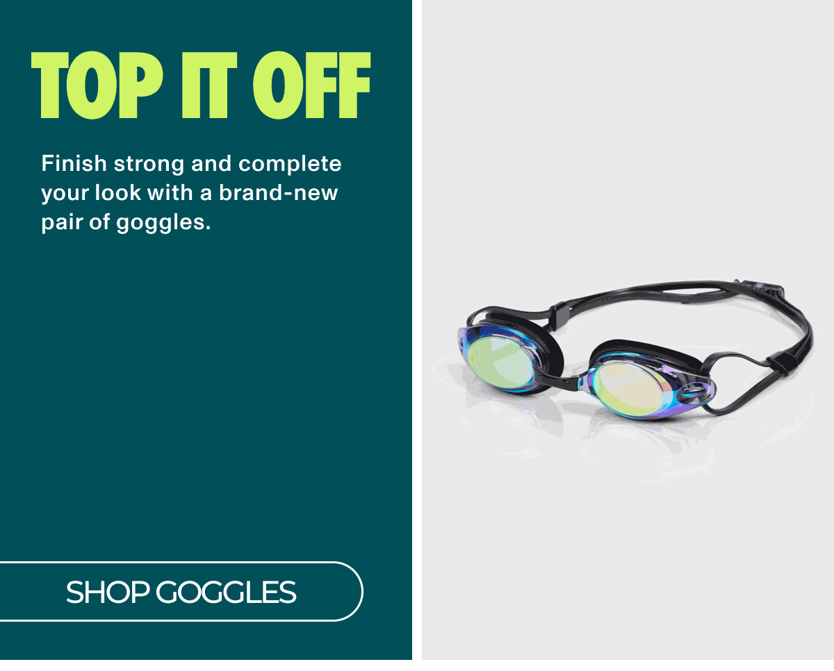 Top It Off: Finish strong and complete your look with a brand-new pair of goggles.