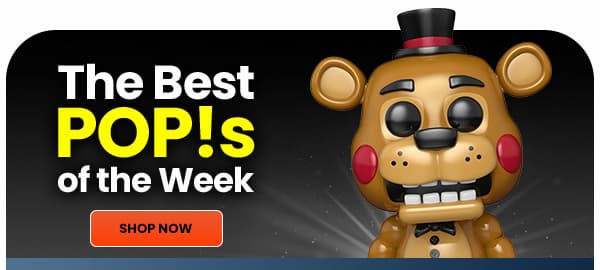 The Best POP!S of the Week SHOP NOW 