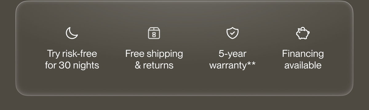 Try risk-free for 30 nights | Free shipping & returns | 5-year warranty**