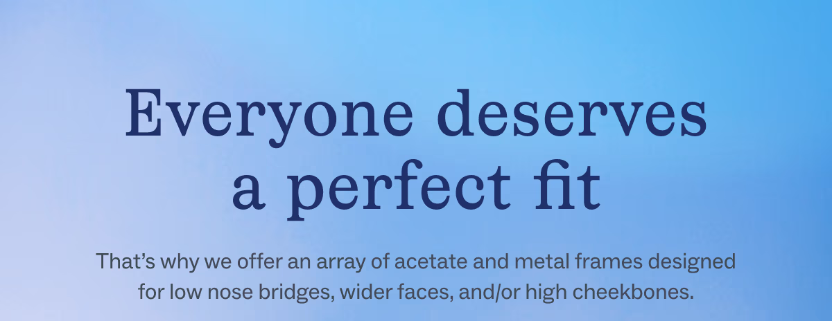 Everyone deserves a perfect fit