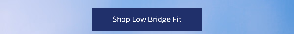 Shop Low Bridge Fit