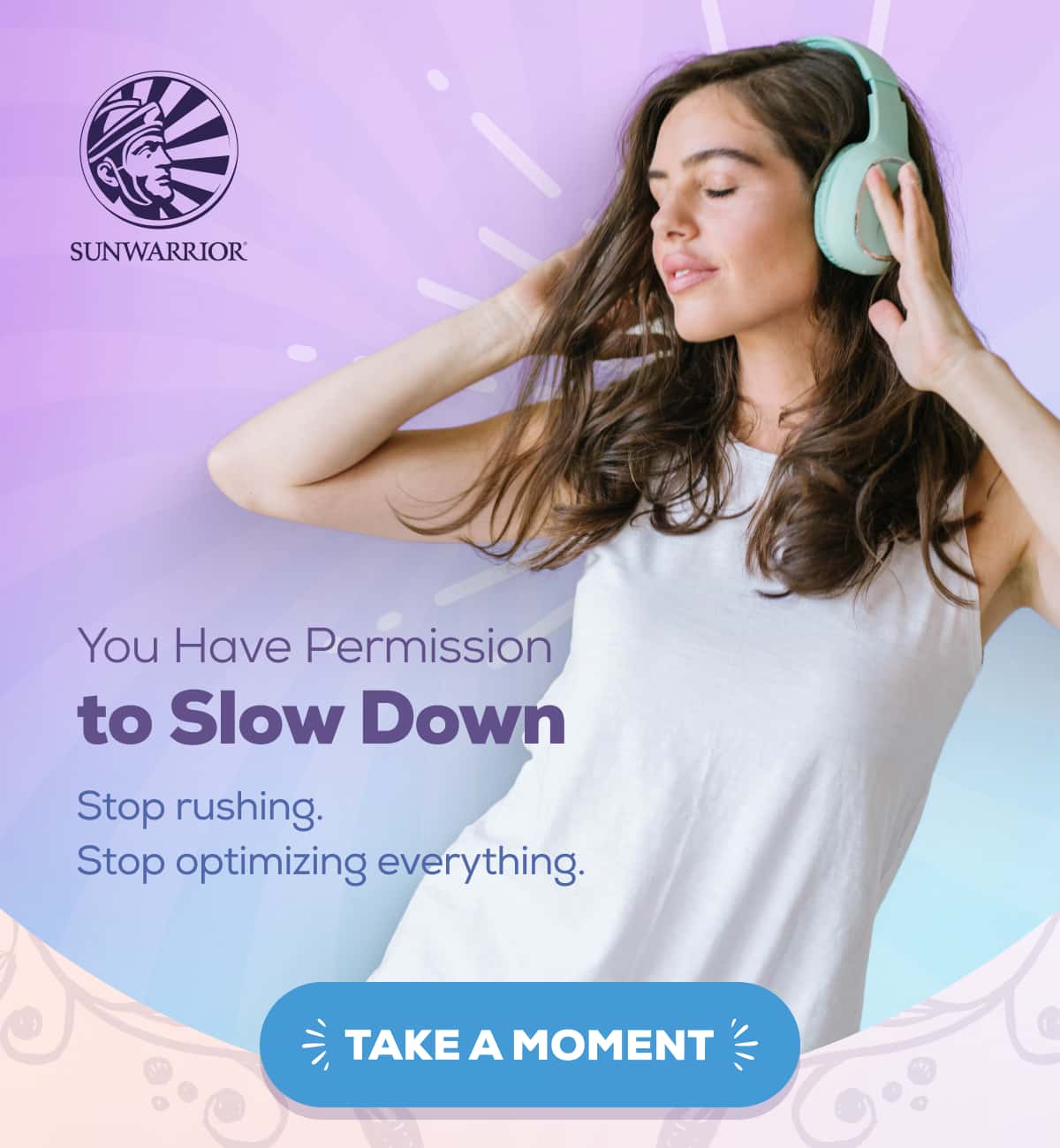 You Have Permission  to Slow Down Stop rushing. Stop optimizing everything. TAKE A MOMENT 