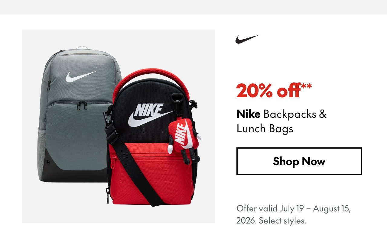 Nike Backpacks & Lunch Bags
July 19 - August 15, 2026
20% off
Our ticket price. Select styles.