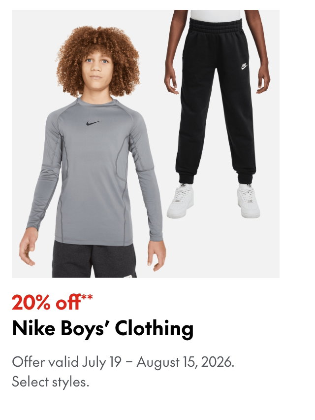 Nike Boys' Clothing
July 19 - August 15, 2026
20% off
Our ticket price. Select styles.