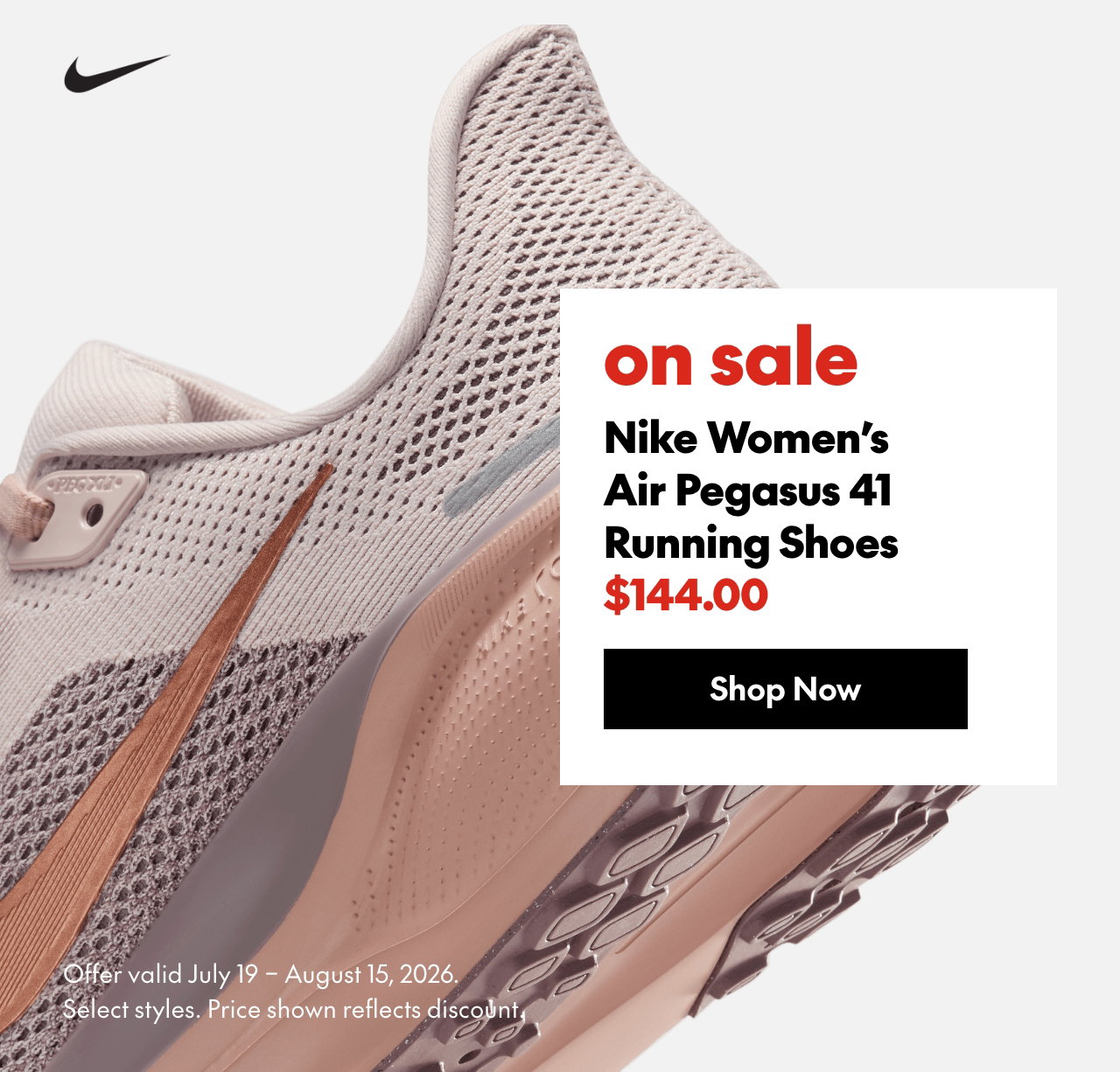 Nike Women's Air Pegasus 41 Running Shoe
July 19 - August 15, 2026
sale
144.00
Price shown reflects Nike 20% off discount.