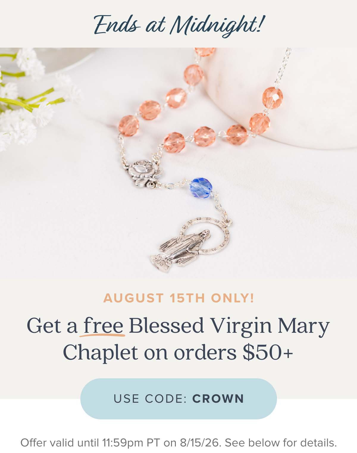 Ends at midnight! August 15th Only! Get a free Blessed Virgin Mary Chaplet on orders $50+. Use Code: CROWN