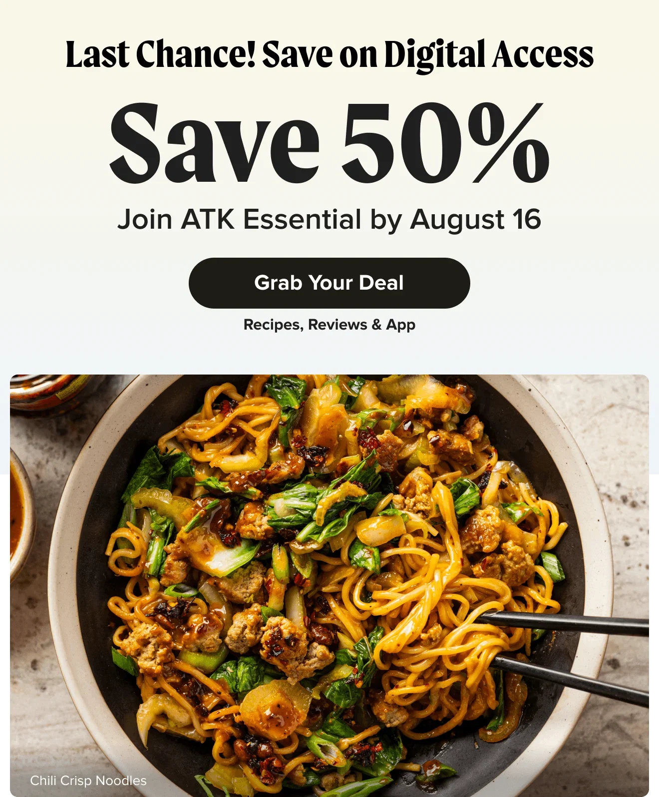 Last Chance! Save on Digital Access. Save 50%. Join ATK Essential by August 16. Grab Your Deal. Recipes, Reviews & App.