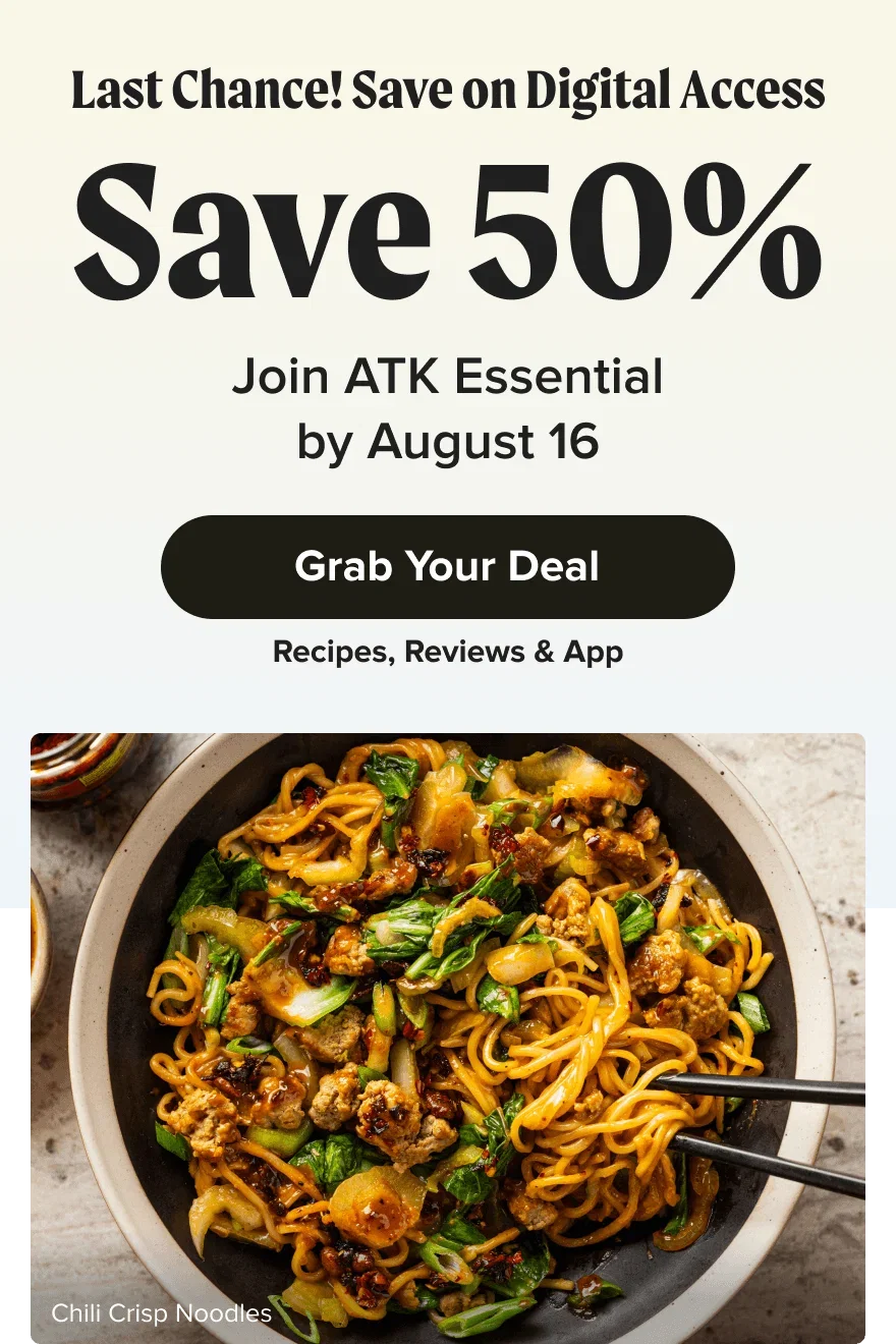 Last Chance! Save on Digital Access. Save 50%. Join ATK Essential by August 16. Grab Your Deal. Recipes, Reviews & App.