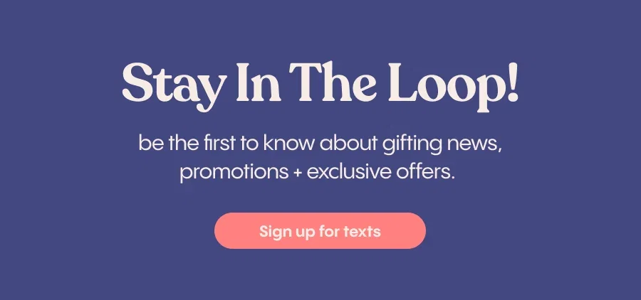 A medium shot displays the text 'Stay In The Loop! be the first to know about gifting news, promotions + exclusive offers.' in white font against a da...