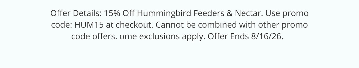 Offer Details: 15% Off Hummingbird Feeders & Nectar