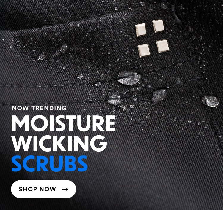 Now Trending | Moisture Wicking Scrubs | Shop Now