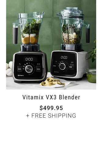 Vitamix VX3 Blender - Starting at $499.95 + free shipping