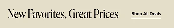 New favorites, great prices. Shop all deals.