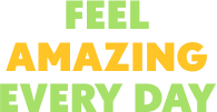 Feel Amazing Every Day