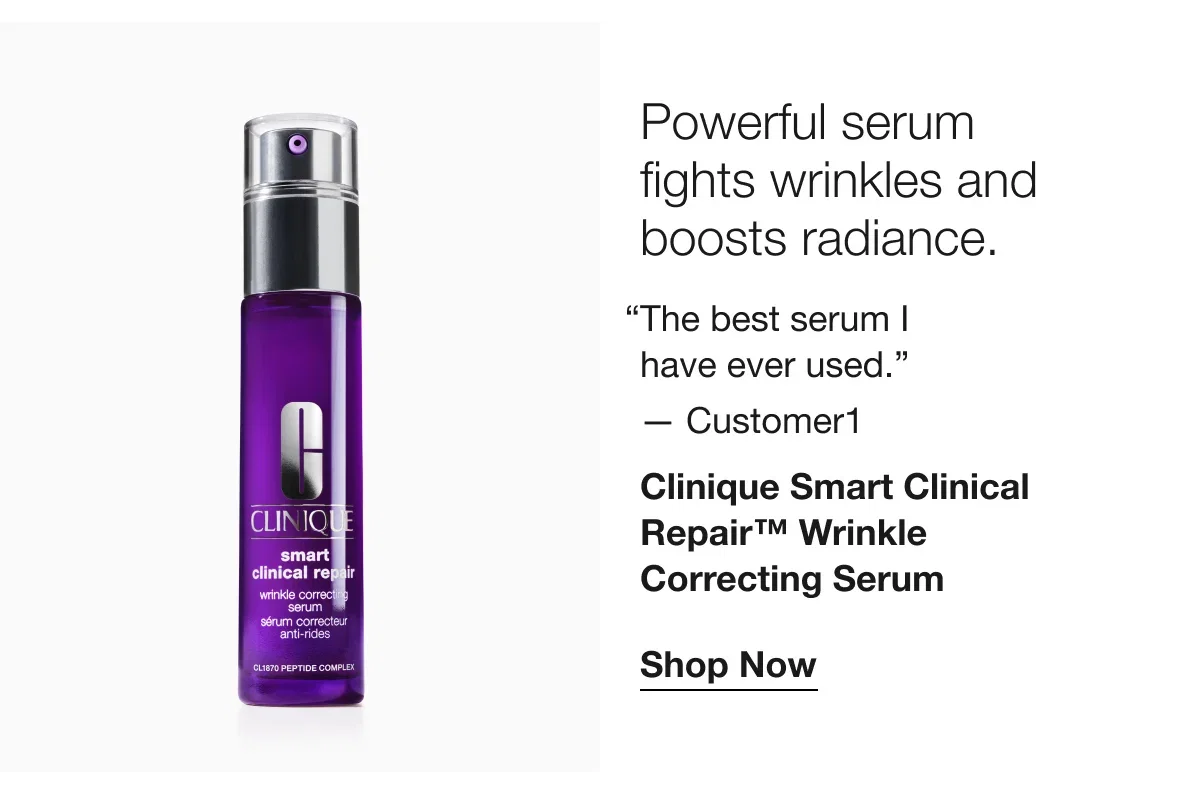 Powerful serum fights wrinkles and boosts radiance. | “The best serum I have ever used.” — Customer1 | Clinique Smart Clinical Repair™ Wrinkle Correcting Serum | Shop Now