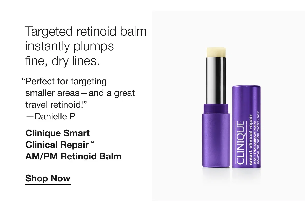 Targeted retinoid balm instantly plumps fine, dry lines. | “Perfect for targeting smaller areas—and a great travel retinoid!” —Danielle P | Clinique Smart Clinical Repair™ AM/PM Retinoid Balm | Shop Now