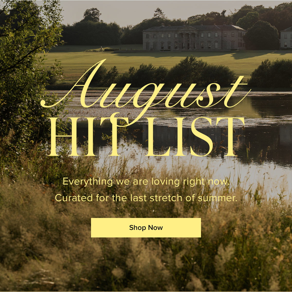 August Hit List: Everything we are loving right now. Curated for the last stretch of summer.