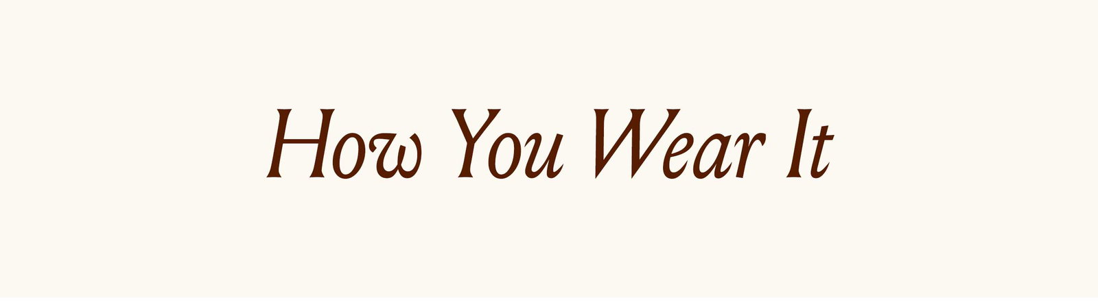 How You Wear It