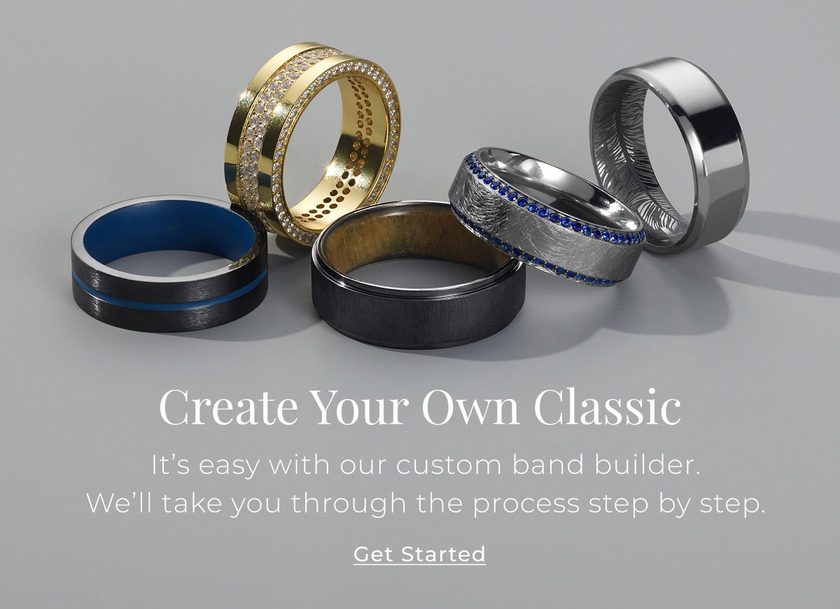 Create Your Own Classic It’s easy with our custom band builder. We’ll take you through the process step by step. Get Started >
