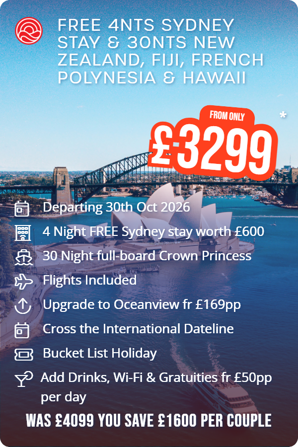 Free 4nts Sydney Stay & 30nts New Zealand, Fiji, French Polynesia & Hawaii – Smart Holiday promotional image. From £3,299 Includes: Departing 30th Oct 2026, 4 Night FREE Sydney stay worth £600, 30 Night full-board Crown Princess, Flights Included, Upgrade to Oceanview fr £169pp, Cross the International Dateline, Bucket List Holiday, Add Drinks, Wi-Fi & Gratuities fr £50pp per day. WAS £4099 YOU SAVE £1600 PER COUPLE