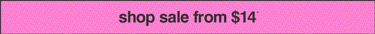 SHOP SALE FROM $14*
