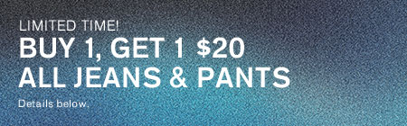 Buy 1, Get 1 $20 Jeans & Pants