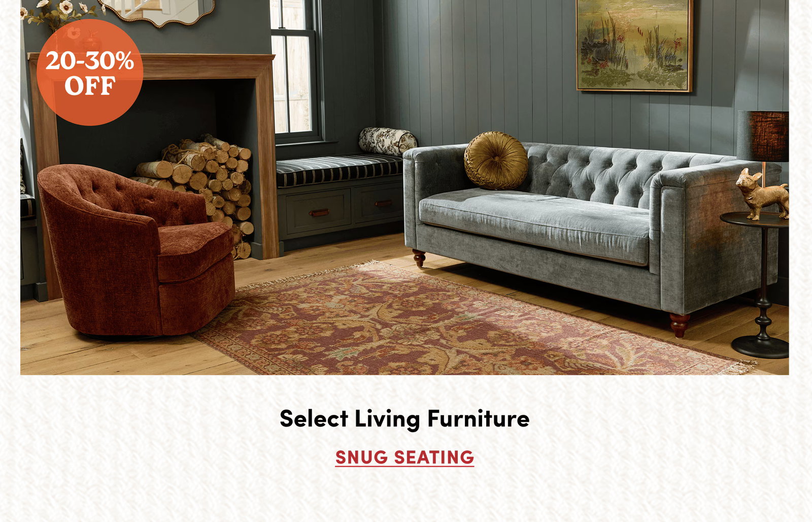 20-30% OFF | Select Living Furniture | Snug Seating