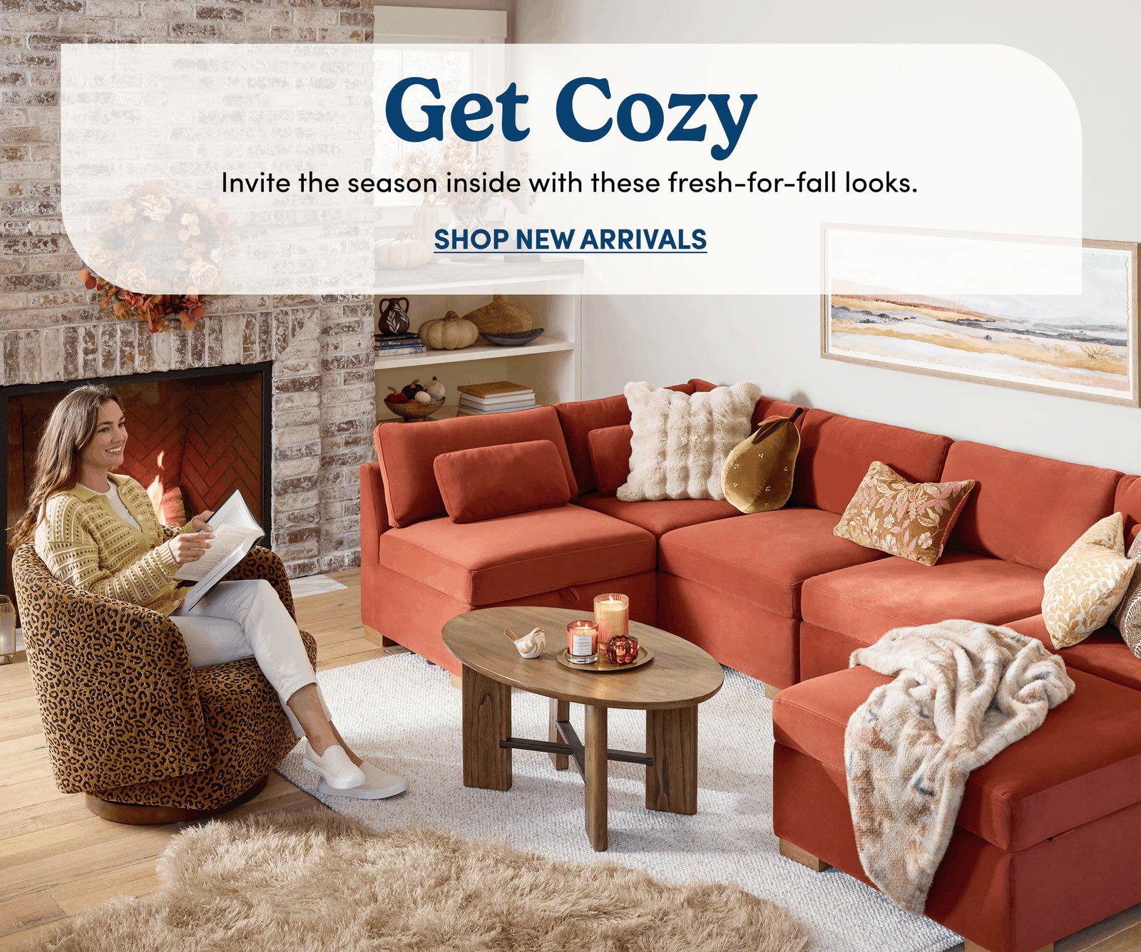 Get Cozy | Invite the season inside with these fresh-for-fall looks. | SHOP NEW ARRIVALS