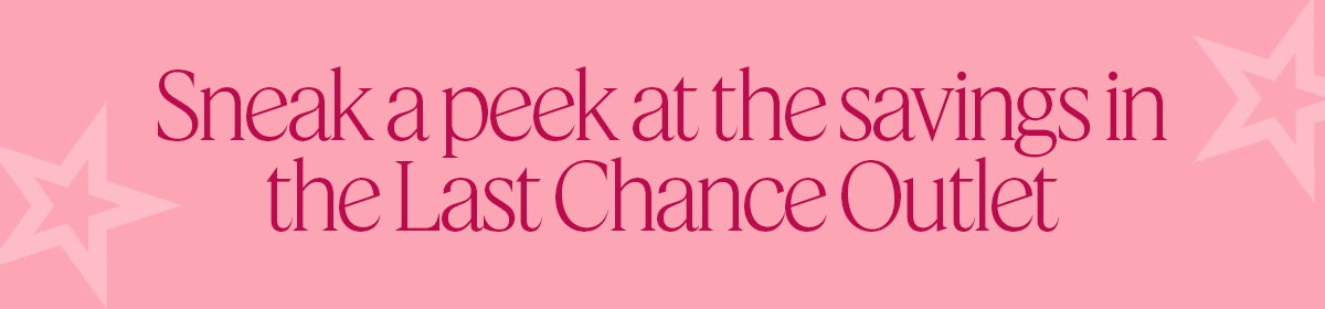 Sneak a peek at the savings in the last chance outlet
