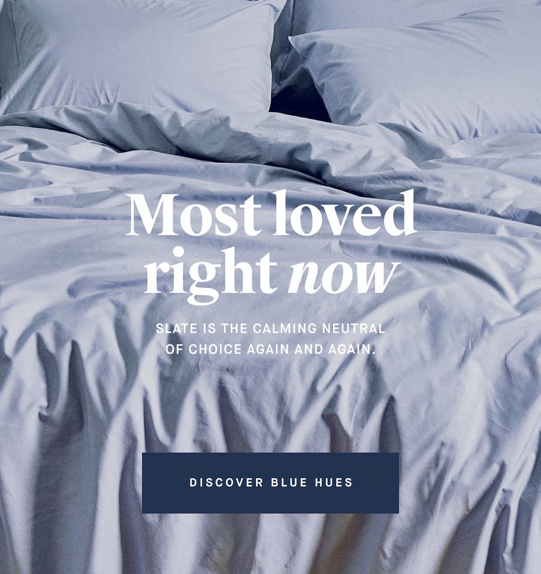 Most loved right now SLATE IS THE CALMING NEUTRAL OF CHOICE AGAIN AND AGAIN. DISCOVER BLUE HUES