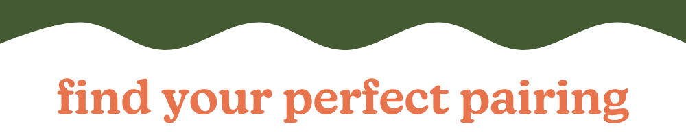 find your perfect pairing