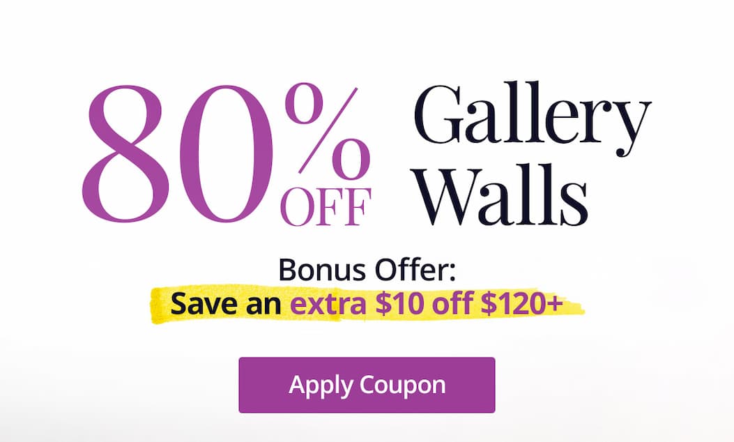 80% off Gallery Walls! Bonus offer: Save an extra $10 off $120 or more! Apply Coupon