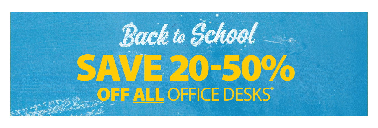 SAVE 20-50% OFF ALL OFFICE DESKS* 