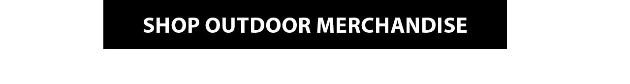 SHOP OUTDOOR MERCHANDISE