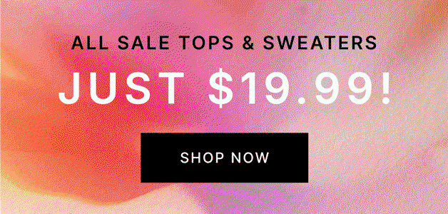 All Sale Tops & Sweaters JUST $19.99!
