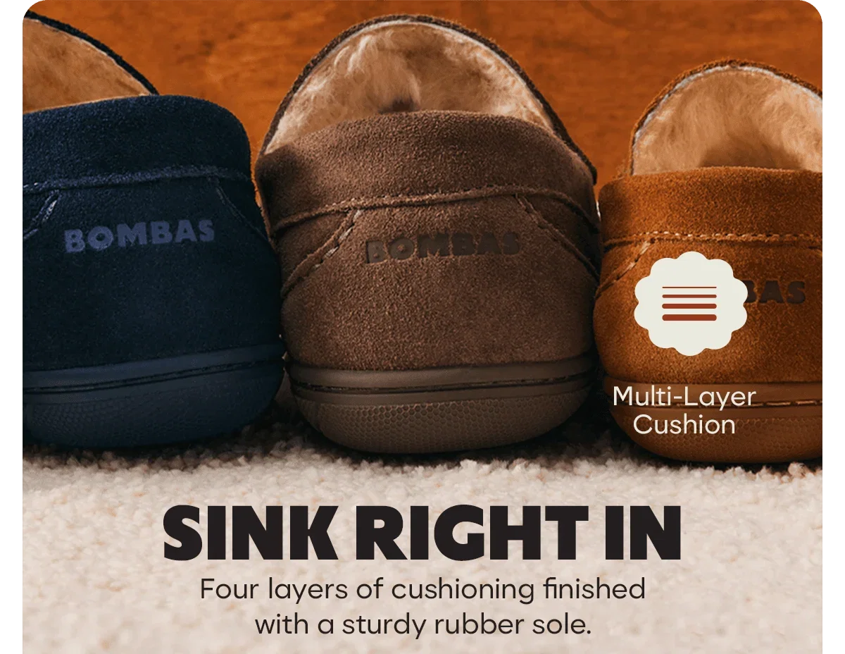 Multi-Layer Cushion. SINK RIGHT IN. Four layers of cushioning finished with a sturdy rubber sole.