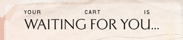Your cart is waiting.