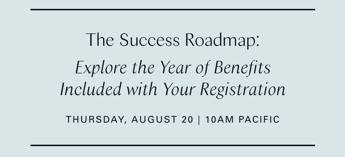 The Success Roadmap: Explore the Year of Benefits Included with Your Registration (Thursday, August 20 | 10AM PDT)