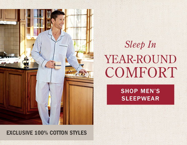 Sleep in Year-Round Comfort. Exclusive 100% Cotton Styles. Shop Men's Sleepwear. Men's Ultra-Light Cotton Voile Pajama Set