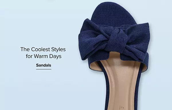 A blue shoe. The coolest styles for the warmest days. Shop sandals.