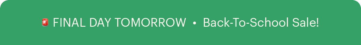 FINAL DAY TOMORROW | Back-To-School Sale!