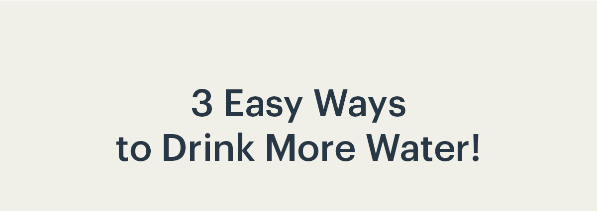 3 Easy Ways to Drink Water!